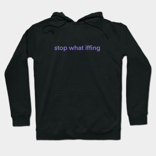 Stop What Iffing | Purple Version Hoodie